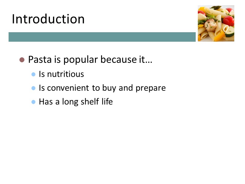 Introduction Pasta is popular because it… Is nutritious Is convenient to buy and prepare Introduction Pasta is popular because it… Is nutritious Is convenient to buy and prepare